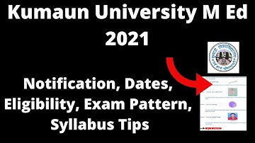Kumaun University M Ed 2021: Application Form, Exam Pattern, Eligibility, Syllabus, Preparation Tips