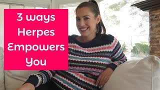 3 Ways Herpes Empowers You. Your Herpes Diagnosis Can Be Positive