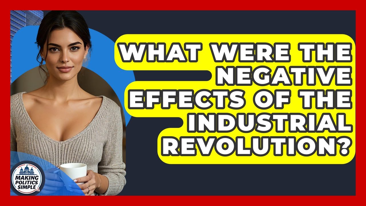 What Were The Negative Effects Of The Industrial Revolution? - Making Politics Simple