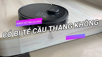 Robot hút bụi lau nhà có bị rơi/té cầu thang không ?