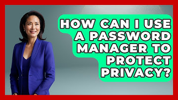 How Can I Use A Password Manager To Protect Privacy? - Learn About Libertarianism