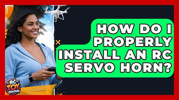 How Do I Properly Install An RC Servo Horn? - RC Toy Central