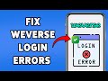 How To Fix Weverse Login Errors | Guide To Solve Issue With Weverse Sign In 2025