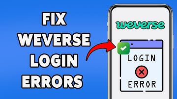 How To Fix Weverse Login Errors | Guide To Solve Issue With Weverse Sign In 2025