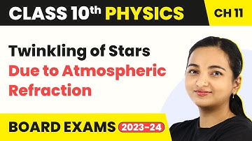 Twinkling of Stars Due to Atmospheric Refraction - The Human Eye & Colorful World | Class 10 Physics
