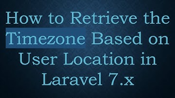 How to Retrieve the Timezone Based on User Location in Laravel 7.x
