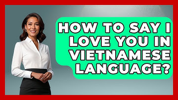 How To Say I Love You In Vietnamese Language? - The Language Library
