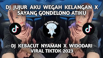 DJ JUJUR AKU WEGAH KELANGAN X SAYANG GONDELONO ATIKU | DJ KEBACUT NYAMAN X WIDODARI VIRAL TIKTOK