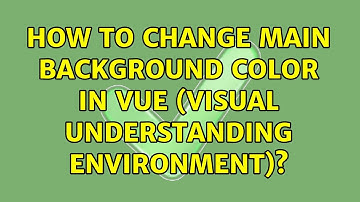 How to change main background color in VUE (Visual Understanding Environment)?