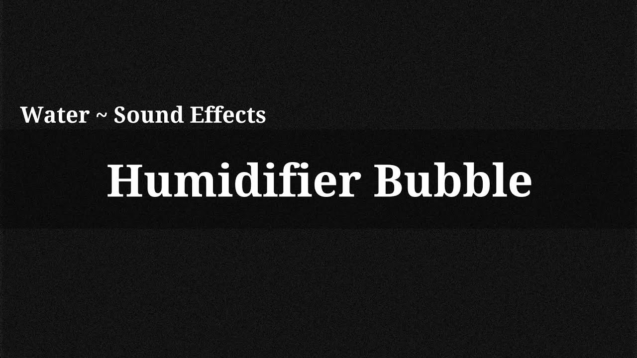 Humidifier Bubble / Sound Effect YouTube