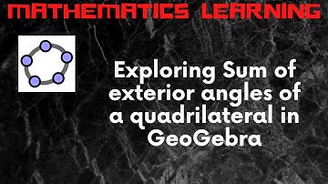 GeoGebra Demonstration| Sum of exterior angles of a quadrilateral | Understanding Quadrilaterals