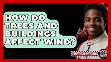 How Do Trees And Buildings Affect Wind? - The Racing Xpert