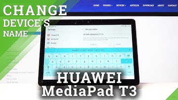 HUAWEI MediaPad T3 - How to Rename Device & Correct System Settings