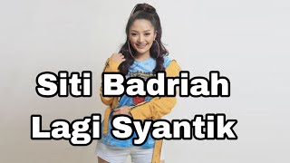 Siti Badriah - Lagi Syantik ( Lirik )