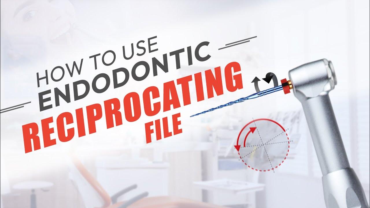 How to use Endodontic Reciprocating Files StepbyStep Guide