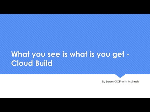 What you see is what is you get - Cloud Build... Basics of Cloud Builders | Learn GCP with Mahesh