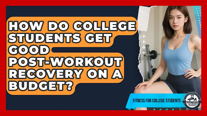 How Do College Students Get Good Post-workout Recovery On A Budget? - Fitness for College Students