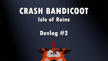 Crash Bandicoot: Isle of Ruins - Devlog #2