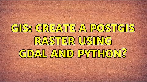 GIS: Create a PostGIS raster using GDAL and Python? (2 Solutions!!)