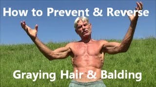 How to Prevent & Reverse Graying Hair & Balding