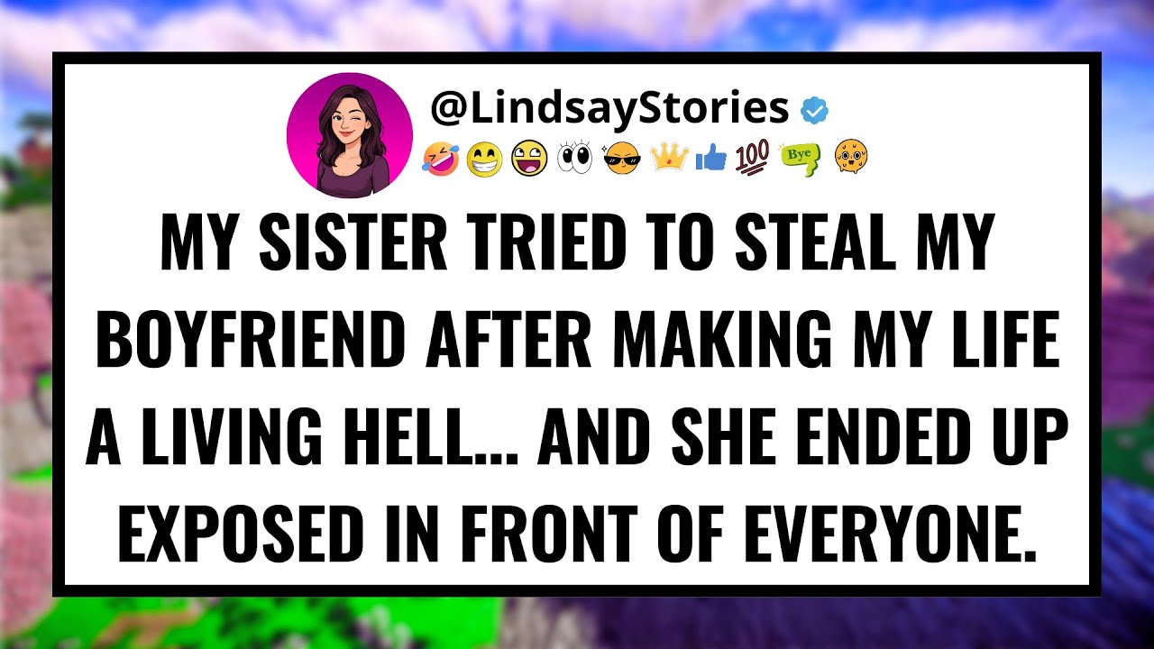 My sister tried to steal my boyfriend after making my life a living hell… and she ended up exposed..