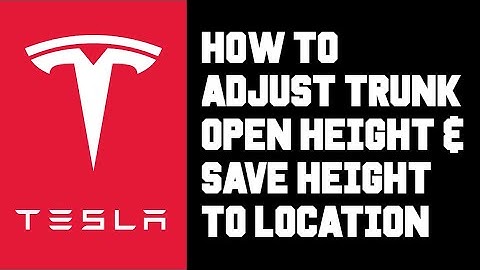 Tesla How To Adjust The Opening Height of Trunk - Tesla Save Trunk Opening Height To Location