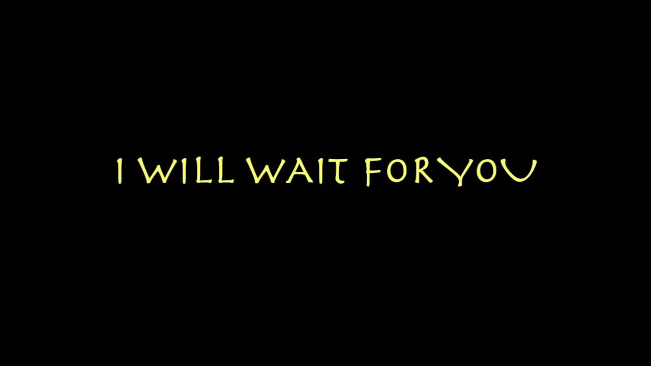 I will wait for you перевод. I will wait 5. Lyrics wallpaper. I will wait 5. I will wait 5.