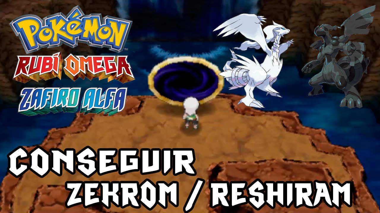 Pokemon Rubi Omega Zafiro Alfa Como Conseguir A Zekrom Reshiram Youtube