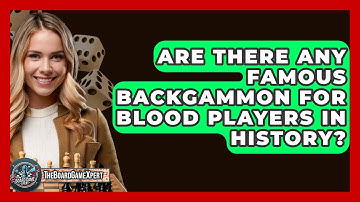 Are There Any Famous Backgammon For Blood Players In History? - The Board Game Xpert