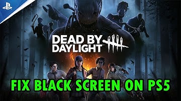 How To Fix Dead by Daylight Stuck on Black Screen Error on PS5