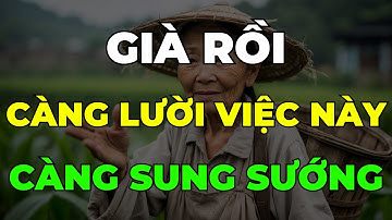 Về Già, Càng Lười 7 Việc Này Càng Sung Sướng | Về Già Sống Khôn