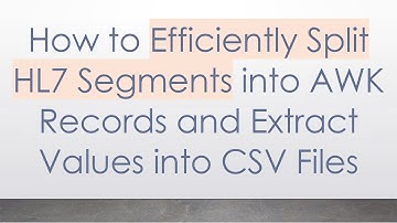 How to Efficiently Split HL7 Segments into AWK Records and Extract Values into CSV Files