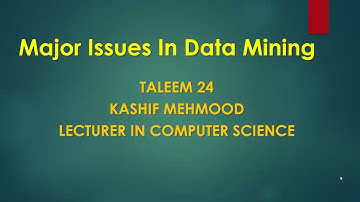 Major Issues in Data Mining || Data Mining challenges - Issues in Data Mining by Taleem 24