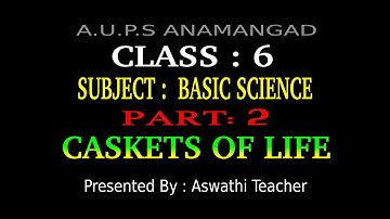 CLASS:6 || BASIC SCIENCE || UNIT 1-CASKETS OF LIFE (PART-3)