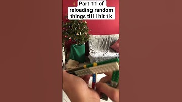Part 11 of reloading random things till I hit 1k