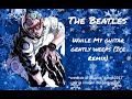The beatleswhile my guitar gently weeps ice remix