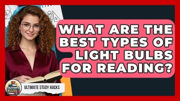 What Are The Best Types Of Light Bulbs For Reading? - Ultimate Study Hacks
