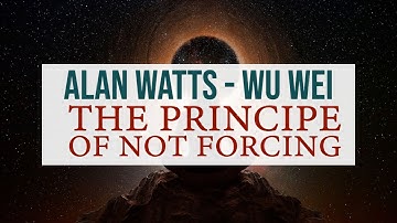 [ALAN WATTS ] WU WEI - The Principle of not Forcing