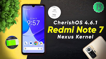 CherishOS 4.6.1 x Nexus Kernel for Redmi Note 7 | Install & Review | Android 13