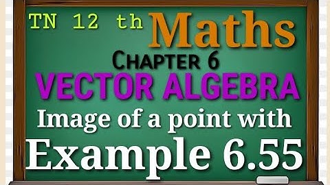 Tn New Syllabus Class 12 Maths |Image of a point concept  Example 6.55| vector algebra