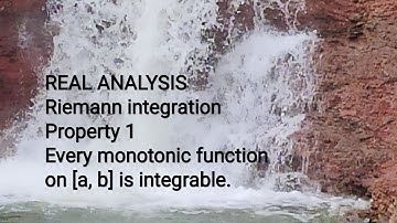 Property of Riemann Integral Every monotonic function f on [a, b] is integrable.
