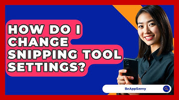 How Do I Change Snipping Tool Settings? - Be App Savvy