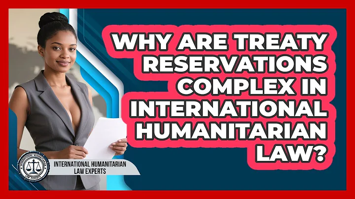 Why Are Treaty Reservations Complex In International Humanitarian Law?