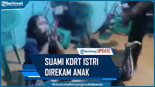 Viral Suami KDRT Istri Direkam Anak Gegara Korban Selingkuh