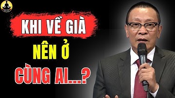 Khi VỀ GIÀ, nên Ở VỚI AI để không bị COI THƯỜNG và XÚC PHẠM, 6 cách sống BÌNH YÊN tuổi xế chiều