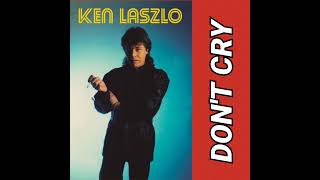 Video thumbnail of "Don't Cry - Ken Laszlo (1987) audio hq"