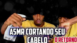 Asmr Cortando Seu Cabelo O Retorno