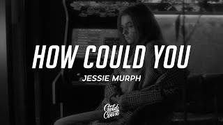 Video thumbnail of "Jessie Murph - How Could You (Lyrics)"