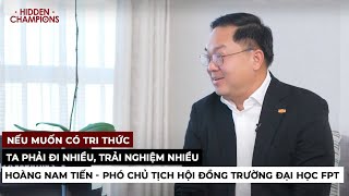 Nếu muốn có tri thức, ta phải đi nhiều, trải nghiệm nhiều  Hoàng Nam Tiến