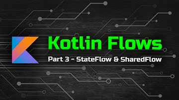 StateFlow & SharedFlow - The Ultimate Guide to Kotlin Flows (Part 3)